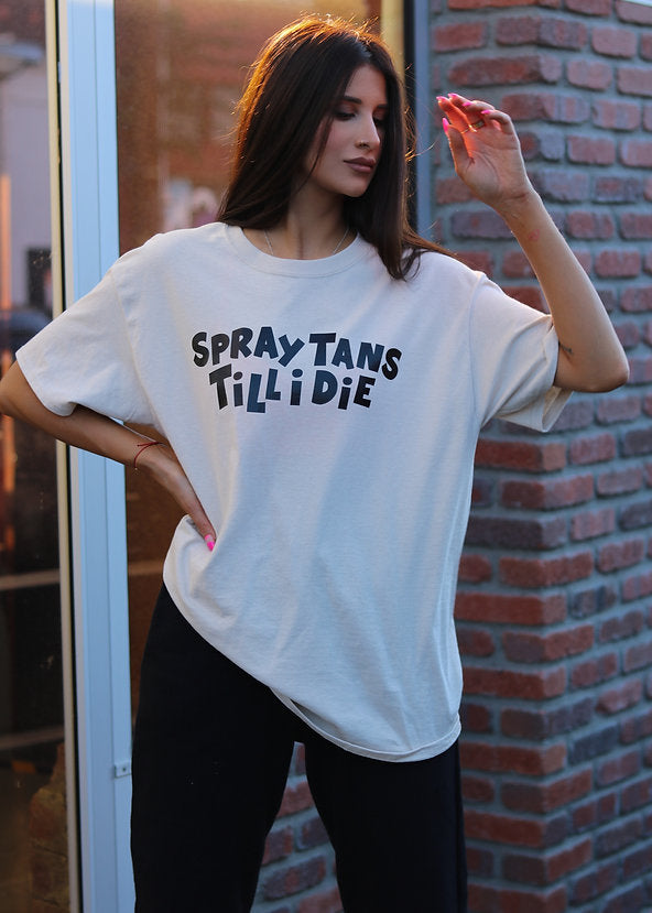 SPRAY TANS TILL I DIE T-SHIRT