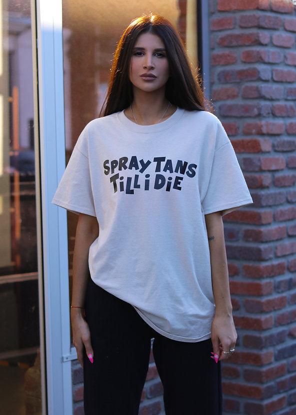 SPRAY TANS TILL I DIE T-SHIRT
