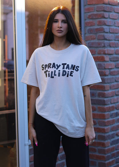 SPRAY TANS TILL I DIE T-SHIRT