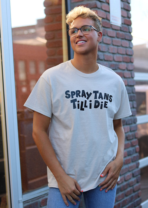 SPRAY TANS TILL I DIE T-SHIRT