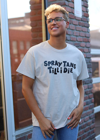 SPRAY TANS TILL I DIE T-SHIRT