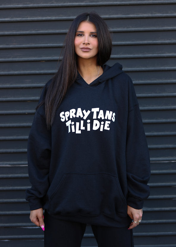 SPRAY TANS TILL I DIE HOODIE