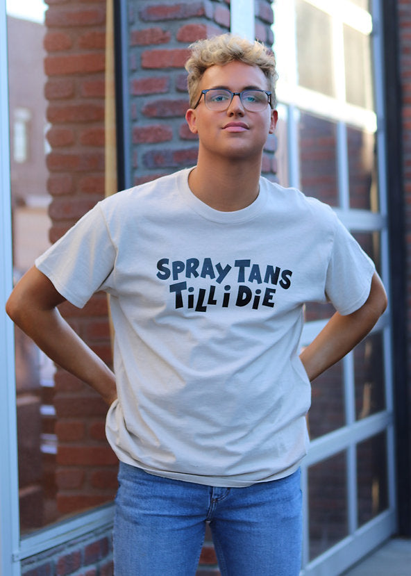 SPRAY TANS TILL I DIE T-SHIRT