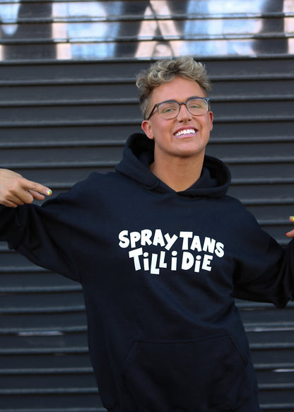 SPRAY TANS TILL I DIE HOODIE