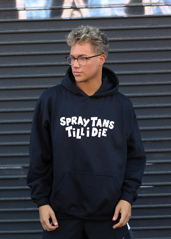 SPRAY TANS TILL I DIE HOODIE