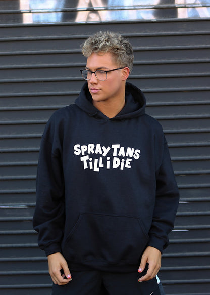 SPRAY TANS TILL I DIE HOODIE
