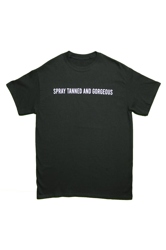 SPRAY TANNED AND GORGEOUS T-SHIRT