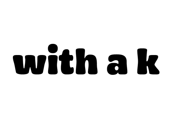 With a K