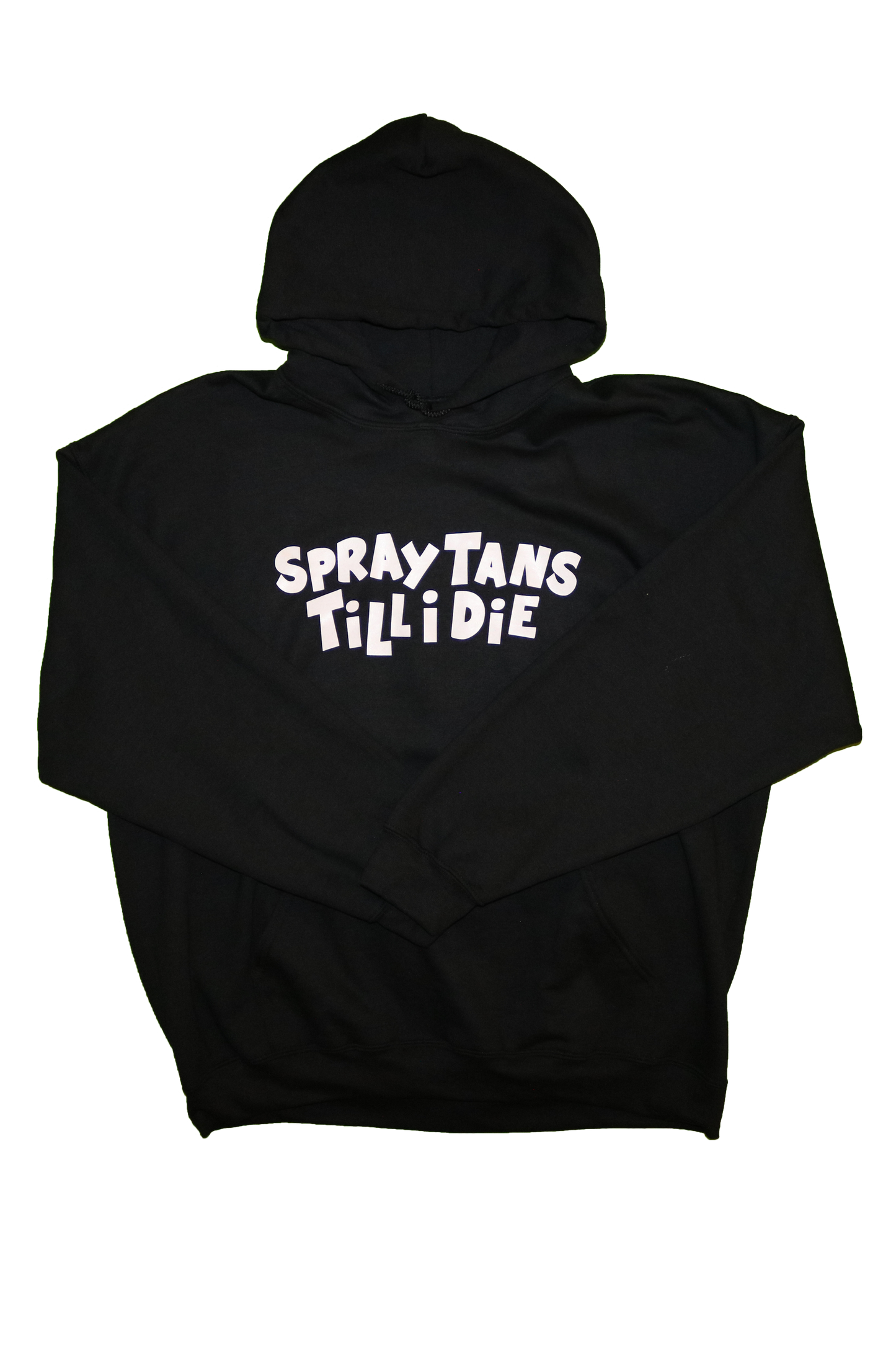SPRAY TANS TILL I DIE HOODIE