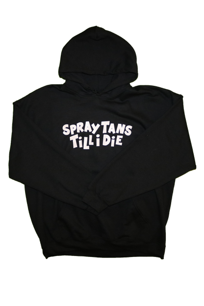 SPRAY TANS TILL I DIE HOODIE