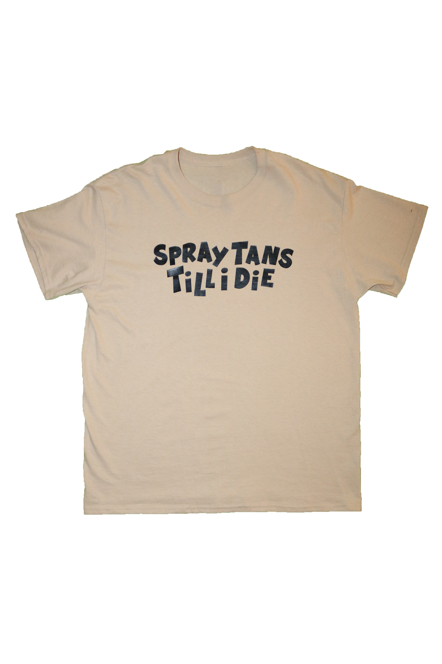 SPRAY TANS TILL I DIE T-SHIRT