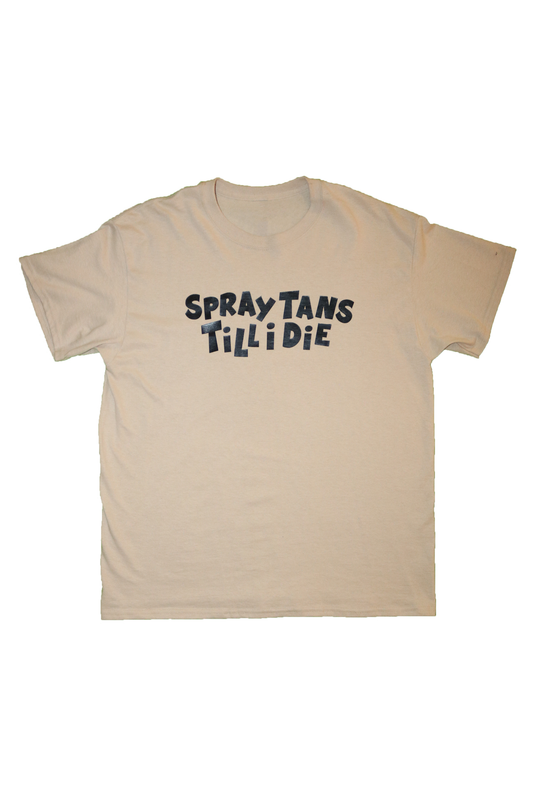 SPRAY TANS TILL I DIE T-SHIRT
